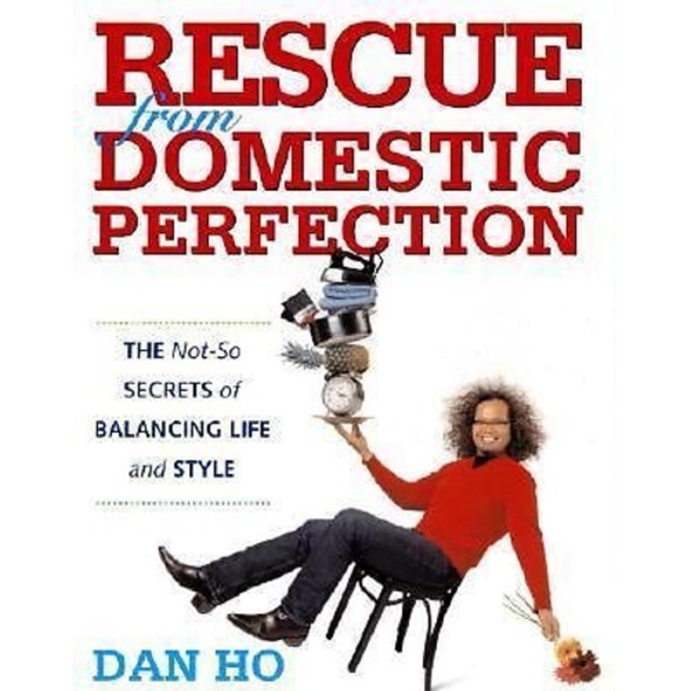 Rescue from Domestic Perfection: The Not-So Secrets of Balancing Life and Style